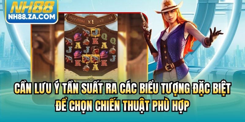 Cần lưu ý tần suất ra các biểu tượng đặc biệt để chọn chiến thuật phù hợp