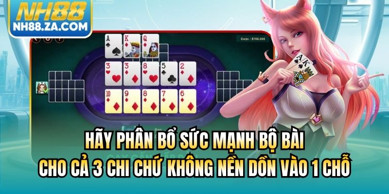 Hãy phân bổ sức mạnh bộ bài cho cả 3 chi chứ không nền dồn vào 1 chỗ