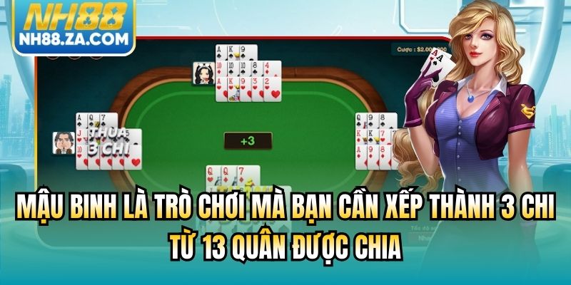 Mậu binh là trò chơi mà bạn cần xếp thành 3 chi từ 13 quân được chia