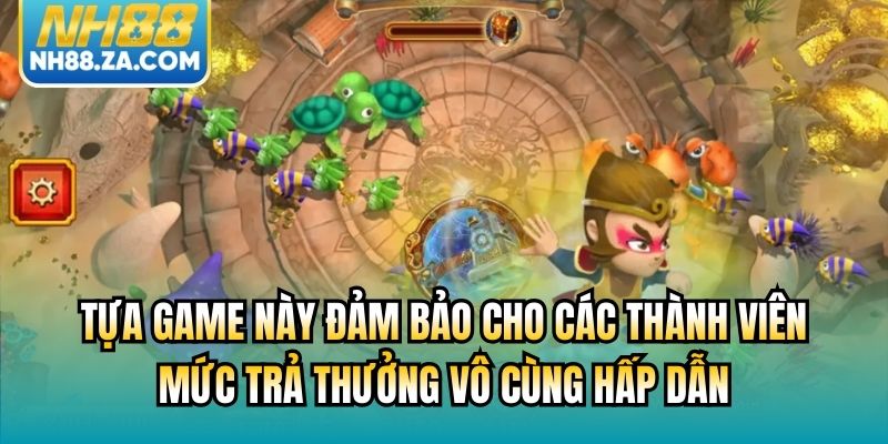 Tựa game này đảm bảo cho các thành viên mức trả thưởng vô cùng hấp dẫn